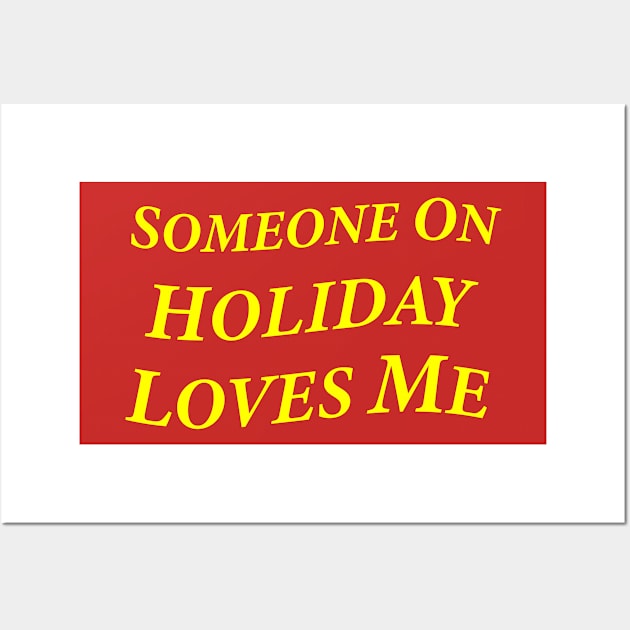 Someone On Holiday Loves Me (Romantic, Aesthetic & Wavy Yellow Serif Font Text) Wall Art by Graograman